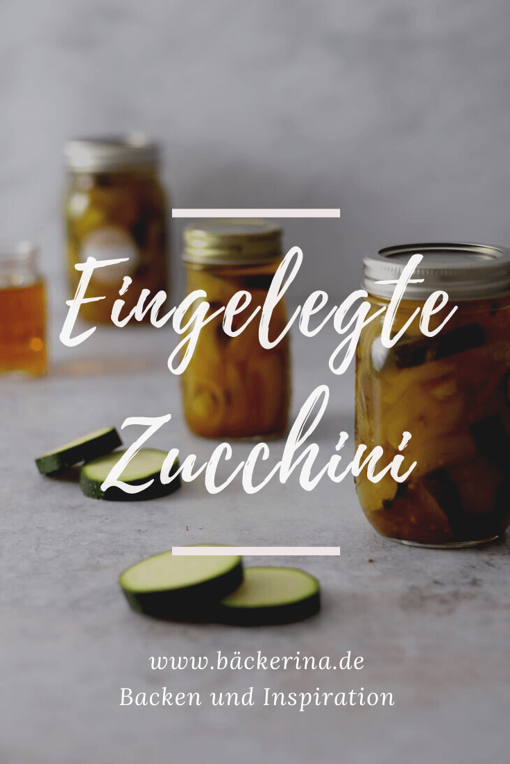 Süß-sauer eingelegte Zucchini - Zucchini haltbar machen - Bäckerina